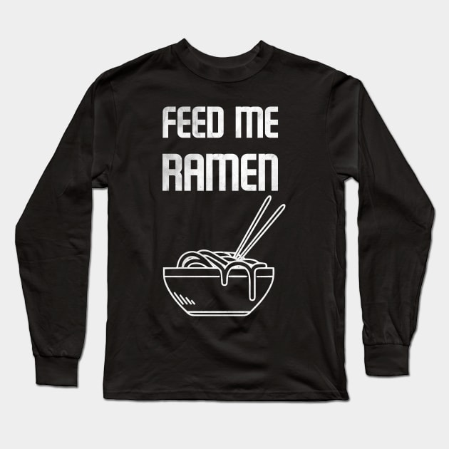 Feed Me Ramen Noodles Long Sleeve T-Shirt by NineBlack